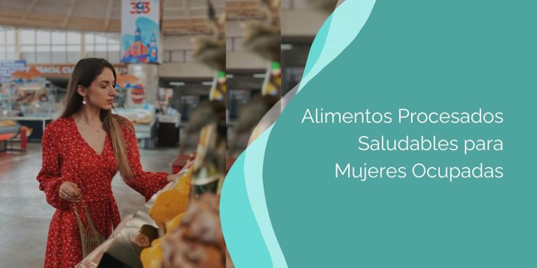 Lee más sobre el artículo Alimentos Procesados Saludables para Mujeres Ocupadas