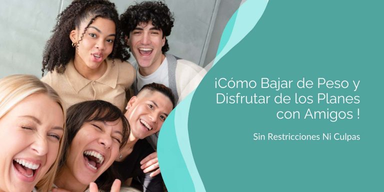 Lee más sobre el artículo ¡Cómo Bajar de Peso y Disfrutar de los Planes con Amigos sin Restricciones ni Culpa!